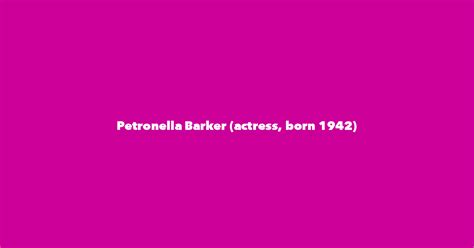 Petronella Barker (actress, born 1942) - Spouse, Children, Birthday & More