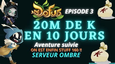 DOFUS Episode 3 20 MILIONS DE KAMAS EN 10 JOURS STUFFS 150