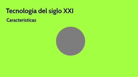 Tecnología del siglo XXI by CHRISTOPHER ISAAC MENDEZ SANDOVAL on Prezi