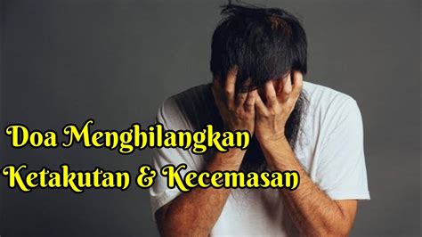 Doa Menghilangkan Rasa Takut Dan Cemas Youtube