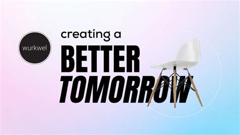 Creating A Better Tomorrow | Wurkwel Ventures