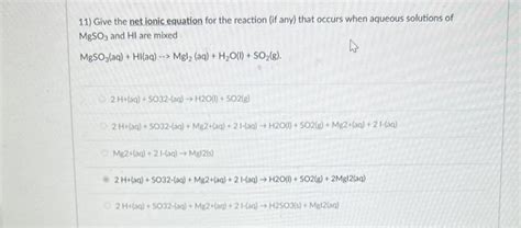 Solved 11 Give The Net Ionic Equation For The Reaction If