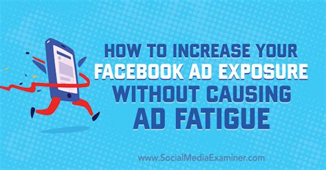 How To Increase Your Facebook Ad Exposure Without Causing Ad Fatigue Social Media Examiner