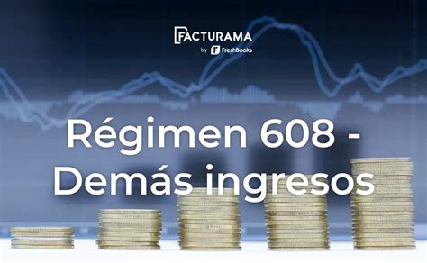 Características Del Régimen 608 O Régimen De Demás Ingresos