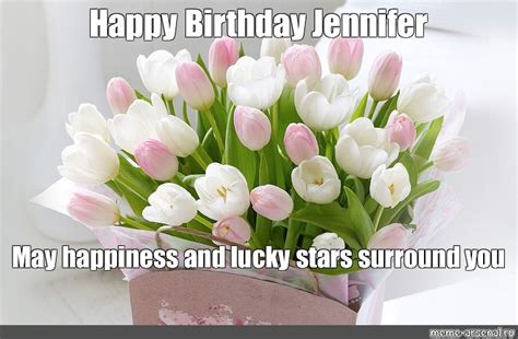 Meme Happy Birthday Jennifer May Happiness And Lucky Stars Surround