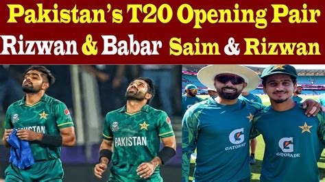 Babar Rizwan Or Saim Rizwan Pakistan Ka T20 Opening Pair Kya