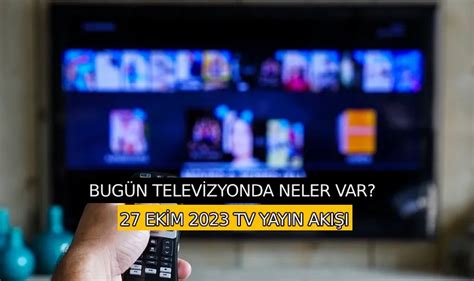 27 Ekim 2023 TV Yayın Akışı Televizyonda bu akşam hangi dizi var