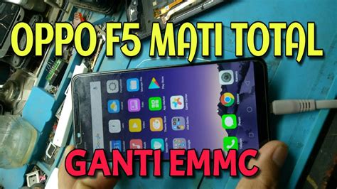 Cara Ganti EMMC Oppo F5 Mati Total Detek MTK USB Port Only YouTube