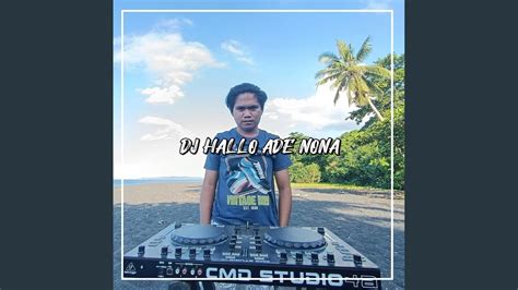 Dj Hallo Ade Nona Mix Youtube Music