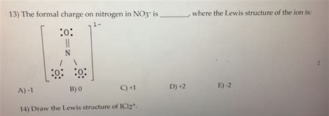 Solved 13) The formal charge on nitrogen in NO3 is _where | Chegg.com