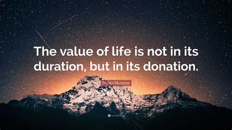 Myles Munroe Quote The Value Of Life Is Not In Its Duration But In