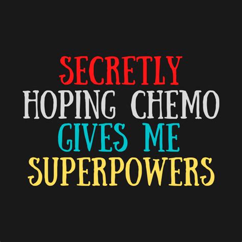 Secretly Hoping Chemo Gives Me Superpowers Awareness T Shirt