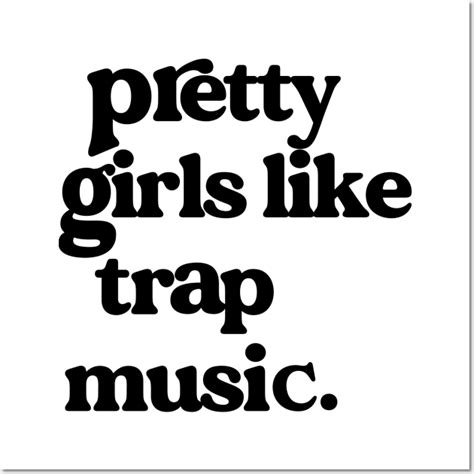 Pretty Girls Like Trap Music Funny Saying For Girls Women By Jennyartist In 2024 Trap Music