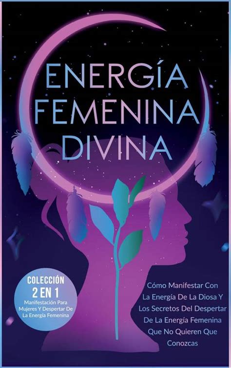 Energ A Femenina Divina C Mo Manifestar Con La Energ A De La Diosa Y