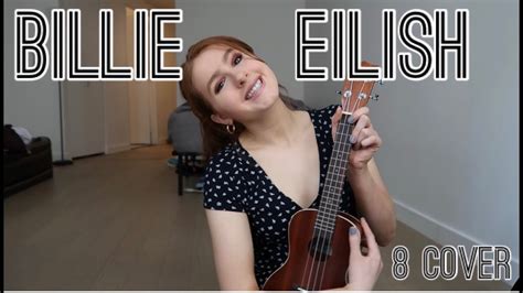 Billie Eilish 8 Ukulele Cover Youtube