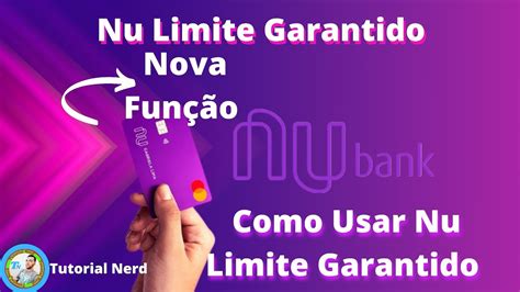 Como Funciona Nu Limite Garantido Nova Função do Nubank Para aumentar