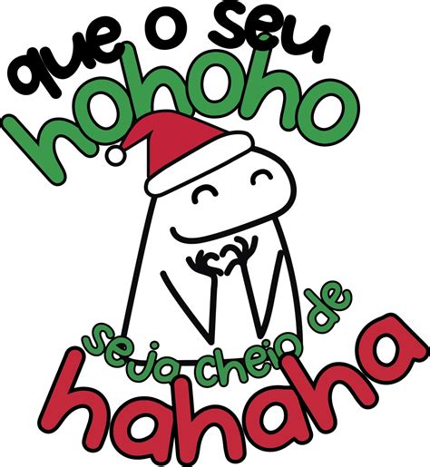 Que O Seu Hohoho Ele Flork Natal Fazendo A Nossa Festa