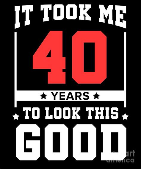 40th Birthday 40 Years Fortieth Fourty Years Old Digital Art By