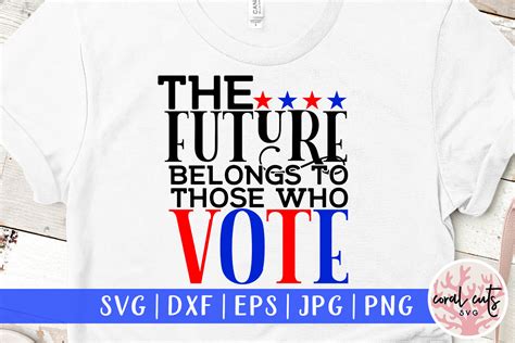 The Future Belong To Those Who Vote Us Election Svg Eps Dxf Png By