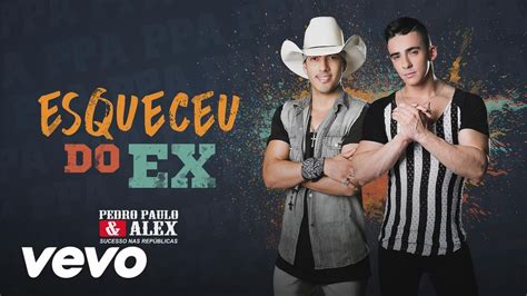 Esqueceu Do Ex Pedro Paulo E Alex Lan Am Novo Single Blog