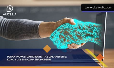 Peran Inovasi Dan Kreativitas Dalam Bisnis Kunci Sukses Dalam Era