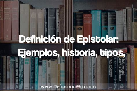 Definición De Epistolar Ejemplos Historia Tipos Concepto Y Significado