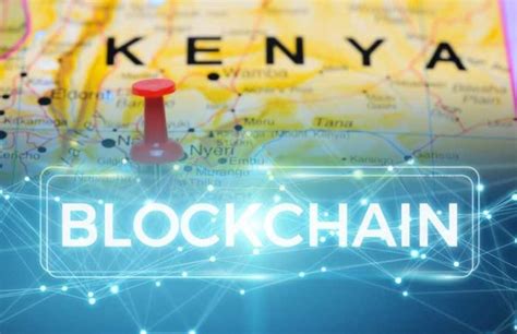 Kenya Open To Adopt Blockchain Technology Bitcoin Nigeria Trusted