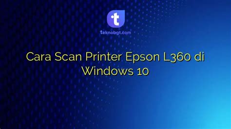 Cara Scan Printer Epson L360 Di Windows 10