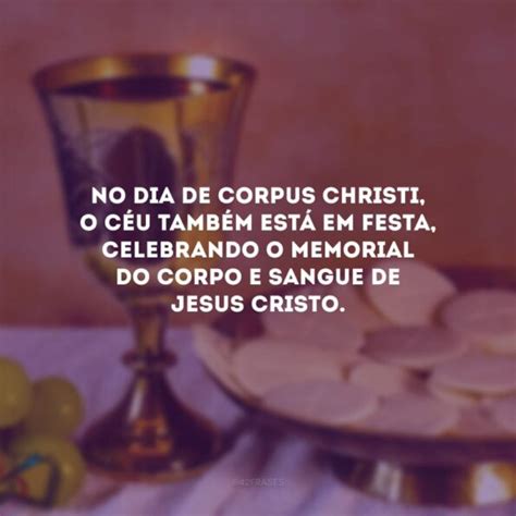 30 Frases De Corpus Christi Para Fortalecer A Fé No Santíssimo Sacramento