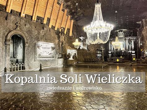 Kopalnia Soli Wieliczka Zwiedzanie i uzdrowisko Podróże bez ości