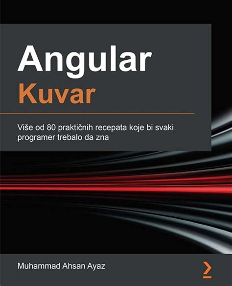 Angular Kuvar Vi E Od Prakti Nih Recepata Koje Bi Svaki Programer