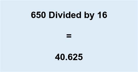 What Is 650 Divided By 16 With Remainder As Decimal Etc