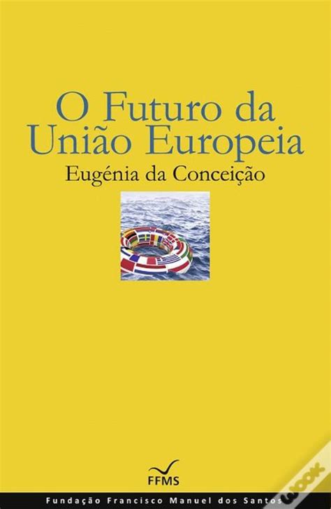 O Futuro Da Uni O Europeia Livro Wook