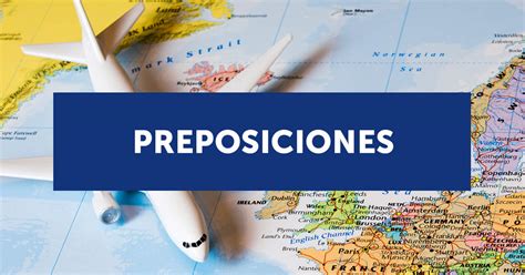 Las Preposiciones En Inglés Qué Son Y Cuándo Se Usan Con Ejercicios