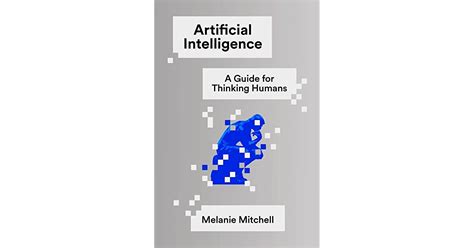 Artificial Intelligence A Guide For Thinking Humans By Melanie Mitchell