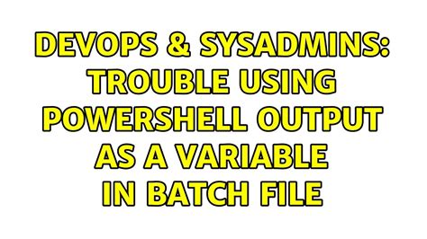 DevOps SysAdmins Trouble Using Powershell Output As A Variable In