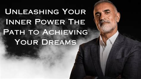 Unleashing Your Inner Power The Path To Achieving Your Dreams Youtube