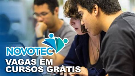 Programa Novotec Re Ne Mil Vagas Em Cursos Gr Tis Na Rea De