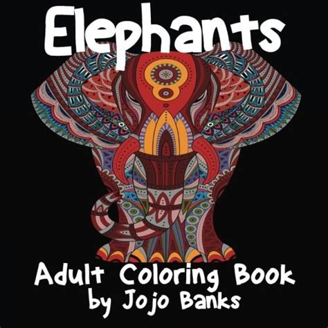 Adult Coloring Book Elephants By Jojo Banks Goodreads