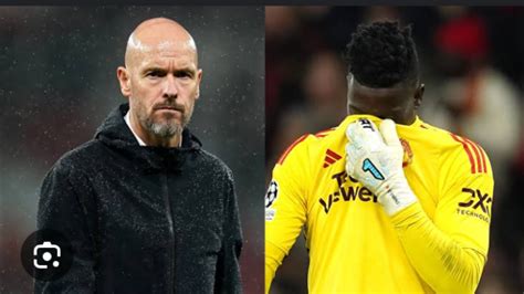 Sad News Andre Onana Is To Blame For Yesterdays Loss To Manchester