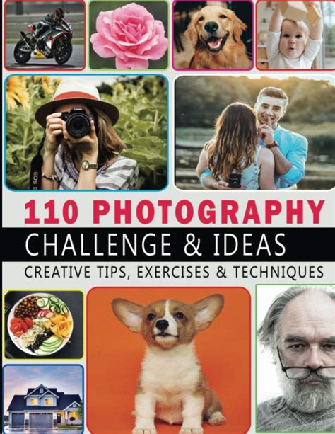 110 Photography Challenge And Ideas 110 Creative Photography Exercises