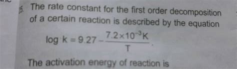 The Rate Constant The First Order Decomposition Of A Certain Reaction