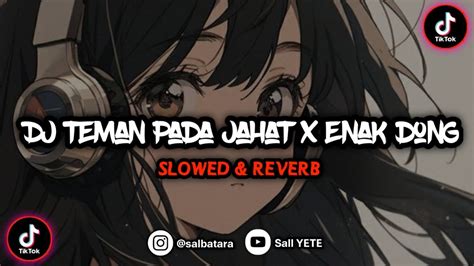 DJ TEMANKU SEMUA PADA JAHAT TANTE X ENAK DONG Slowed Reverb MASHUP