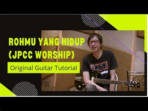 Rohmu Yang Hidup JPCC Worship Guitar Tutorial Original YouTube