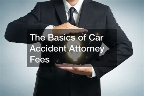 The Basics of Car Accident Attorney Fees - Life Insurance Videos