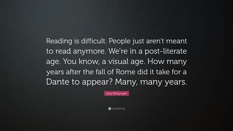 Gary Shteyngart Quote Reading Is Difficult People Just Arent Meant