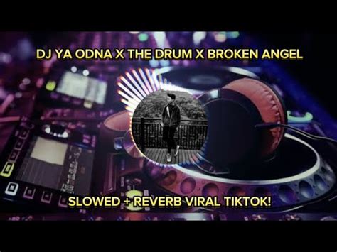 Dj Ya Odna X The Drum X Broken Angel Breakbeat Reverb Kane Viral Tiktok