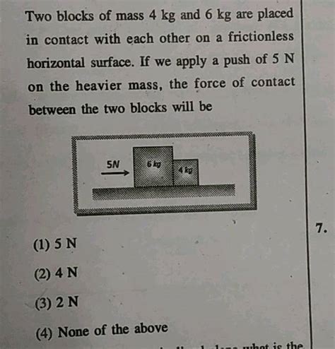 Two Blocks Of Mass 4kg And 2kg Are Placed In Contact With Each Other On A Frictionless