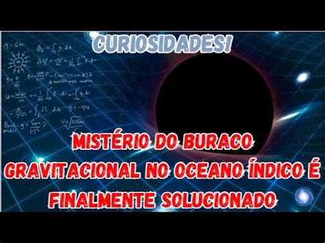 Mistério do buraco gravitacional no oceano Índico é finalmente