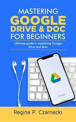 MASTERING GOOGLE DRIVE AND DOC FOR BEGINNERS ULTIMATE GUIDE IN